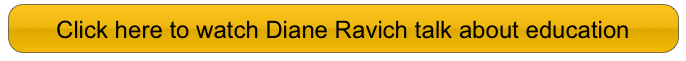 Click here to watch Diane Ravich talk about education